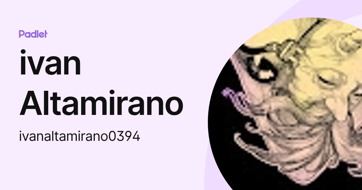 ivan Altamirano (ivanaltamirano0394) profile | Padlet