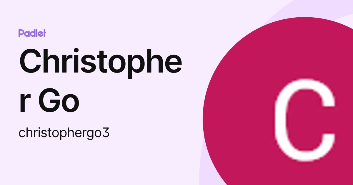 Christopher Go (christophergo3) profile | Padlet