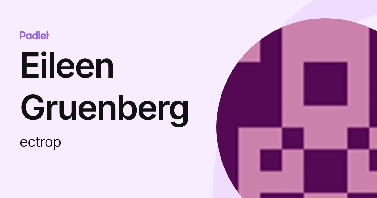 Eileen Gruenberg (ectrop) profile | Padlet