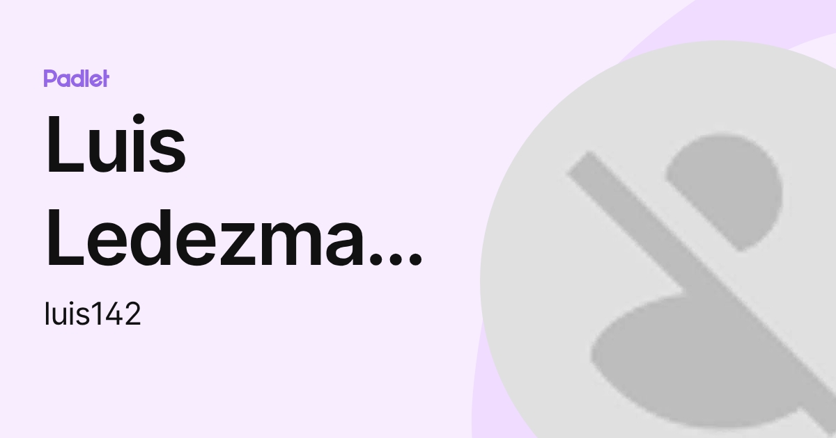 Luis Ledezma Lizarraga (luis142) profile | Padlet