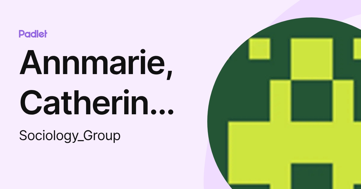 Annmarie, Catherine, Kylie and Nicholas (Sociology_Group) profile | Padlet