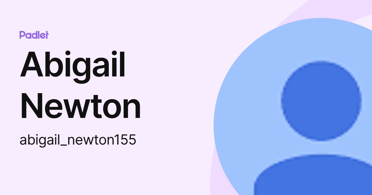 Abigail Newton (abigail_newton155) profile | Padlet
