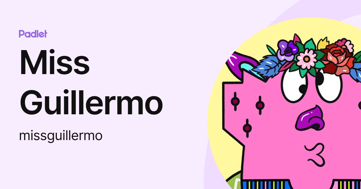 Miss Guillermo (missguillermo) profile | Padlet