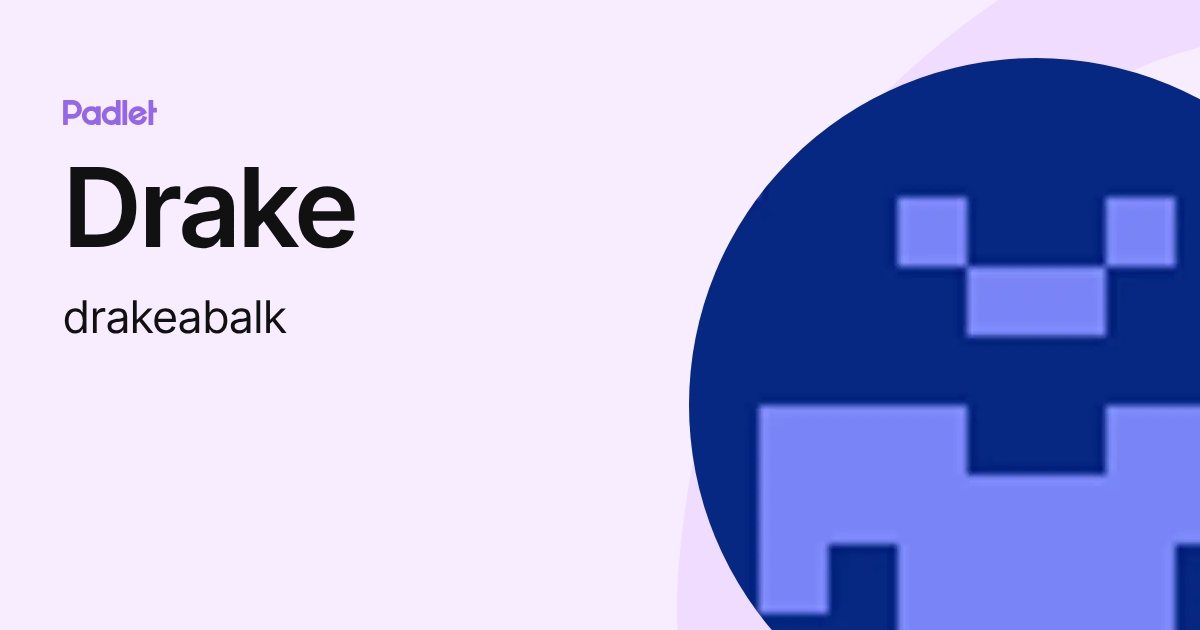 Drake (drakeabalk) profile | Padlet