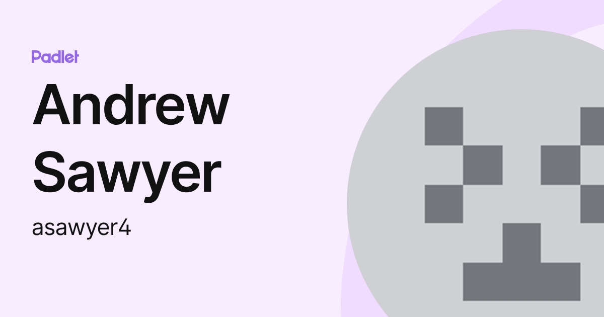 Andrew Sawyer (asawyer4) profile | Padlet