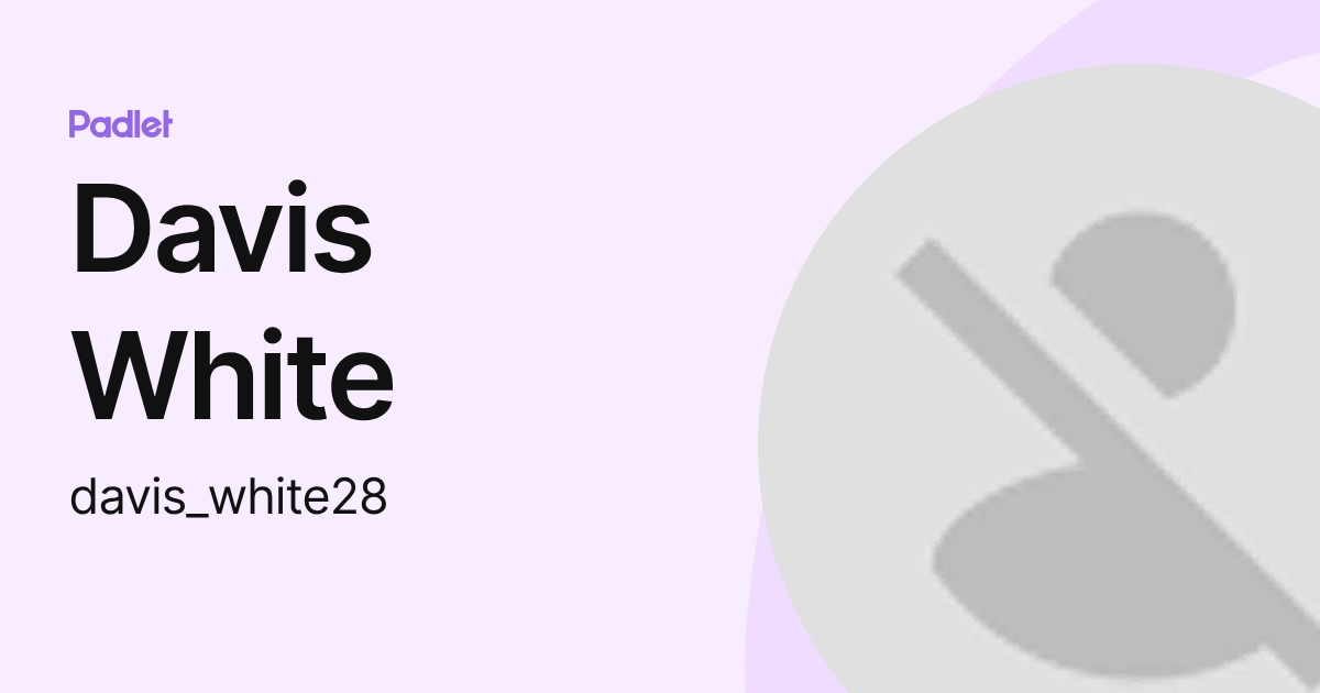 Davis White (davis_white28) profile | Padlet
