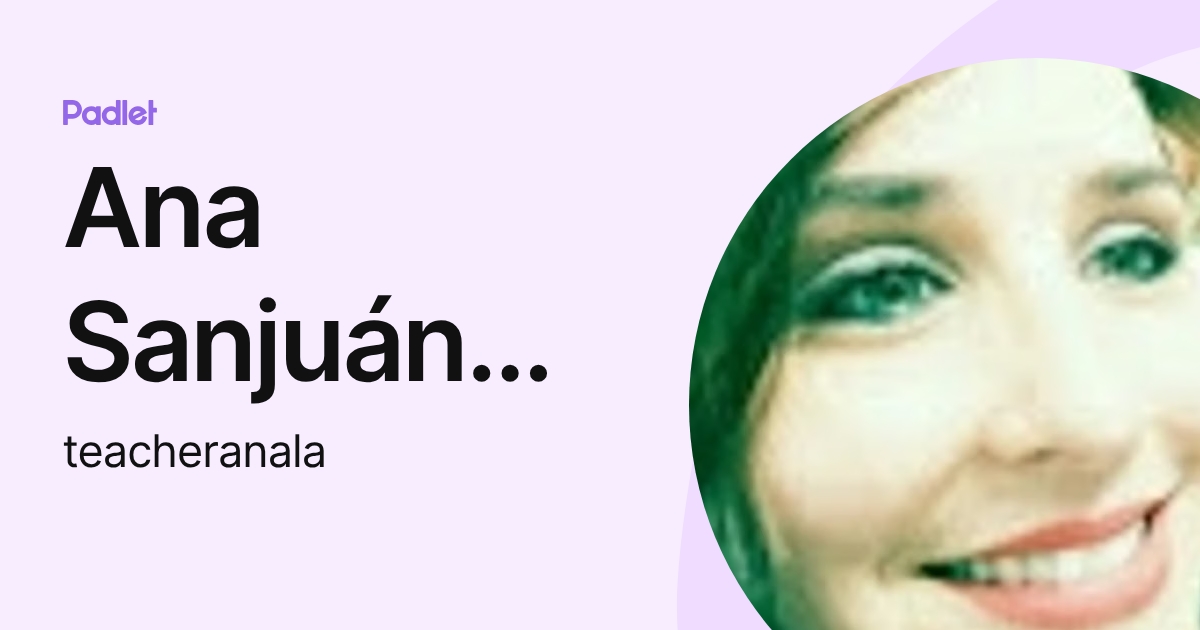 Ana Sanjuán Lana (teacheranala) profile | Padlet
