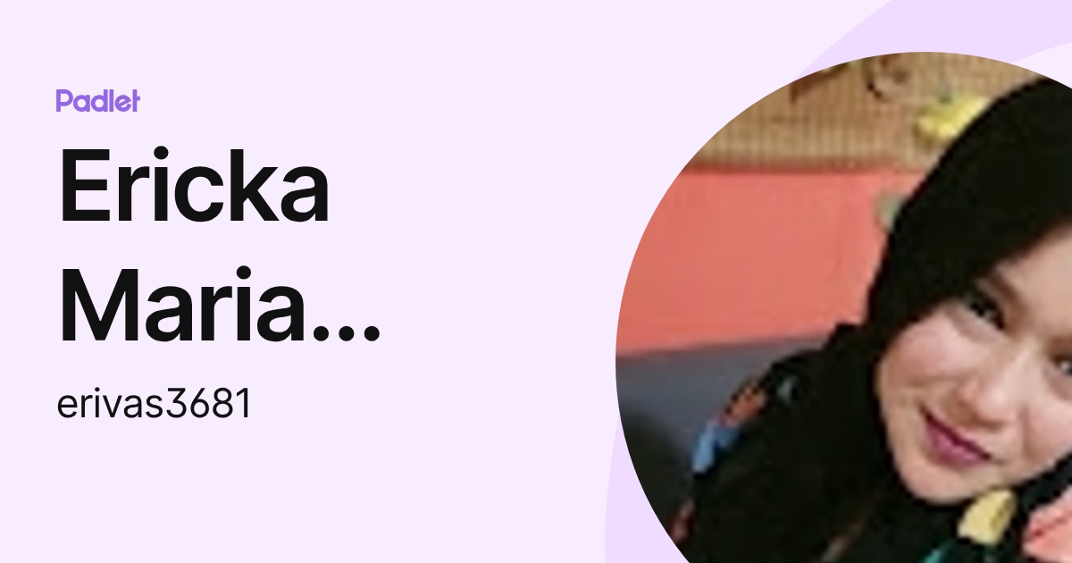 Ericka Maria Rivas Garcia (erivas3681) profile | Padlet