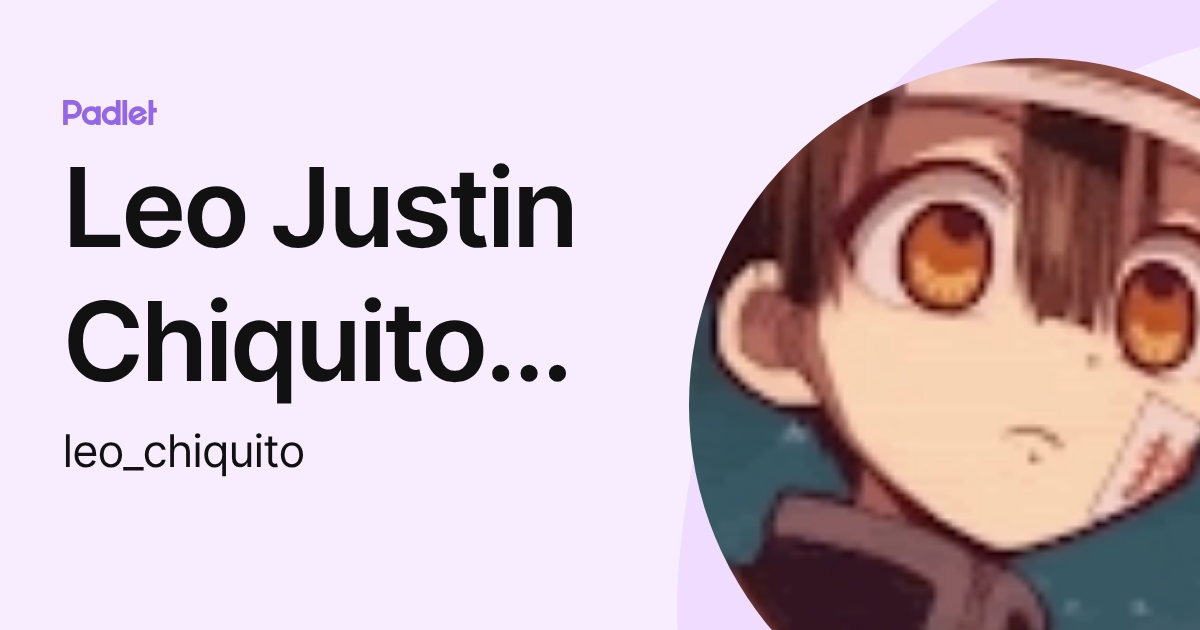 Leo Justin Chiquito Sánchez (leo_chiquito) profile | Padlet
