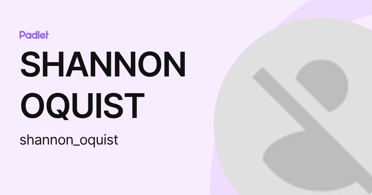 SHANNON OQUIST (shannon_oquist) profile | Padlet