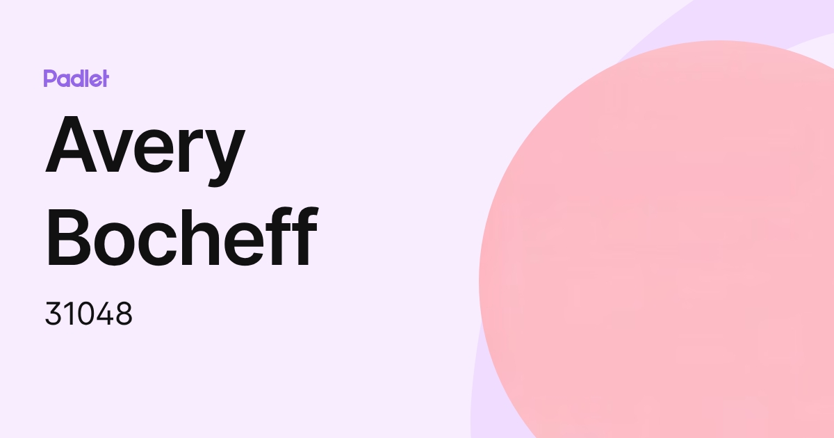 Avery Bocheff (31048) profile | Padlet