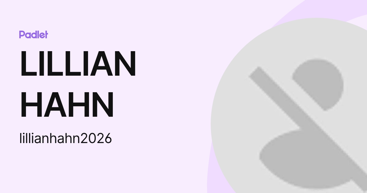 LILLIAN HAHN (lillianhahn2026) profile | Padlet