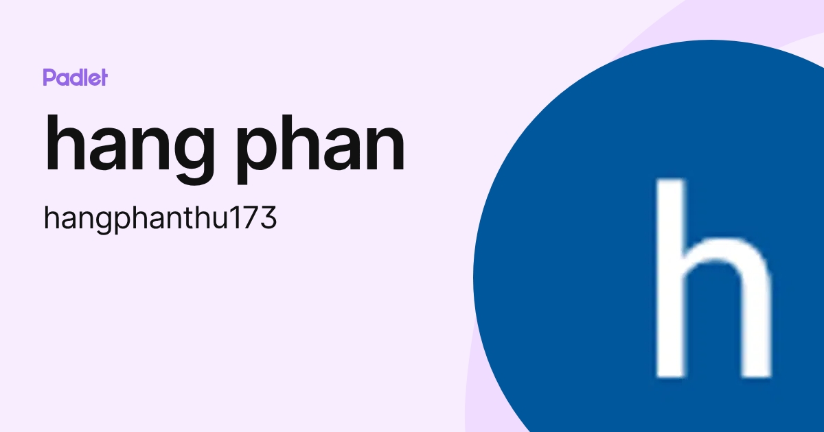 hang phan (hangphanthu173) profile | Padlet