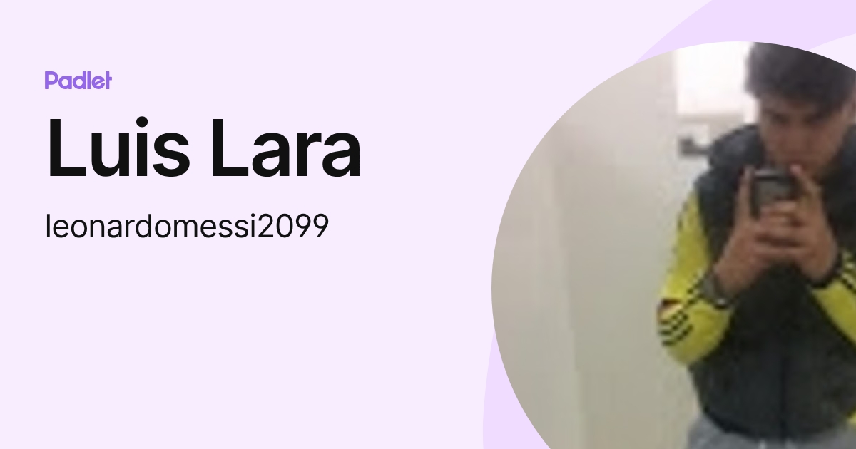 Luis Lara (leonardomessi2099) profile | Padlet
