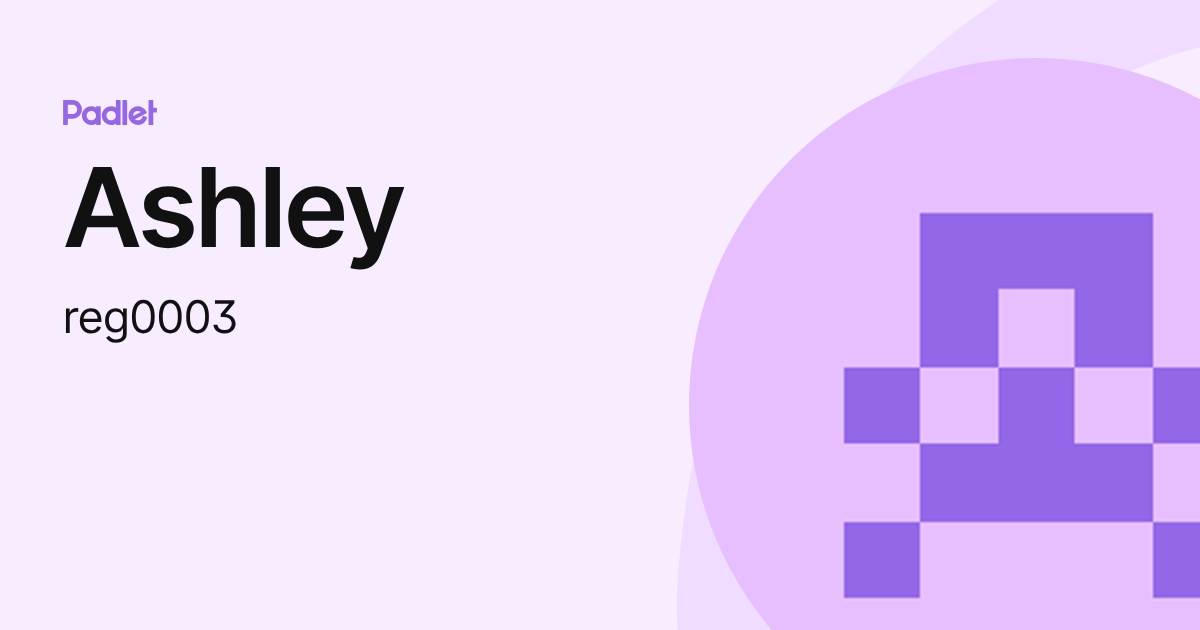 Ashley (reg0003) profile | Padlet