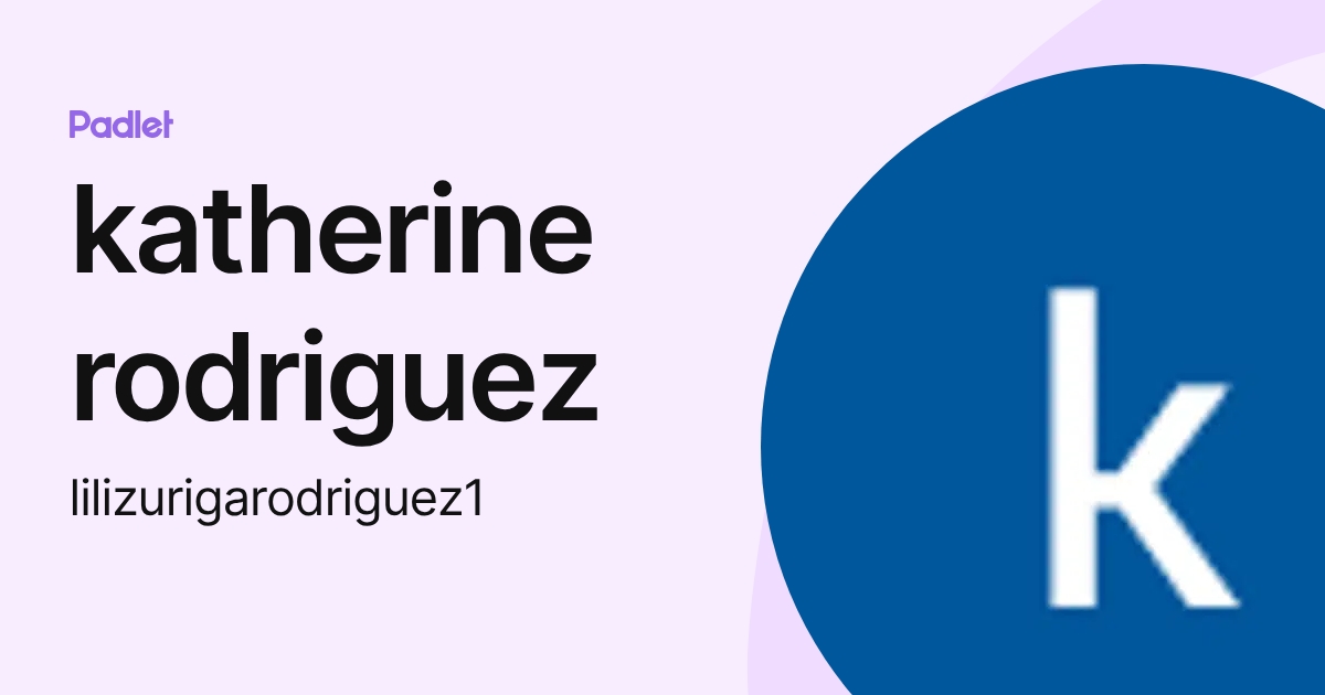katherine rodriguez (lilizurigarodriguez1) profile | Padlet
