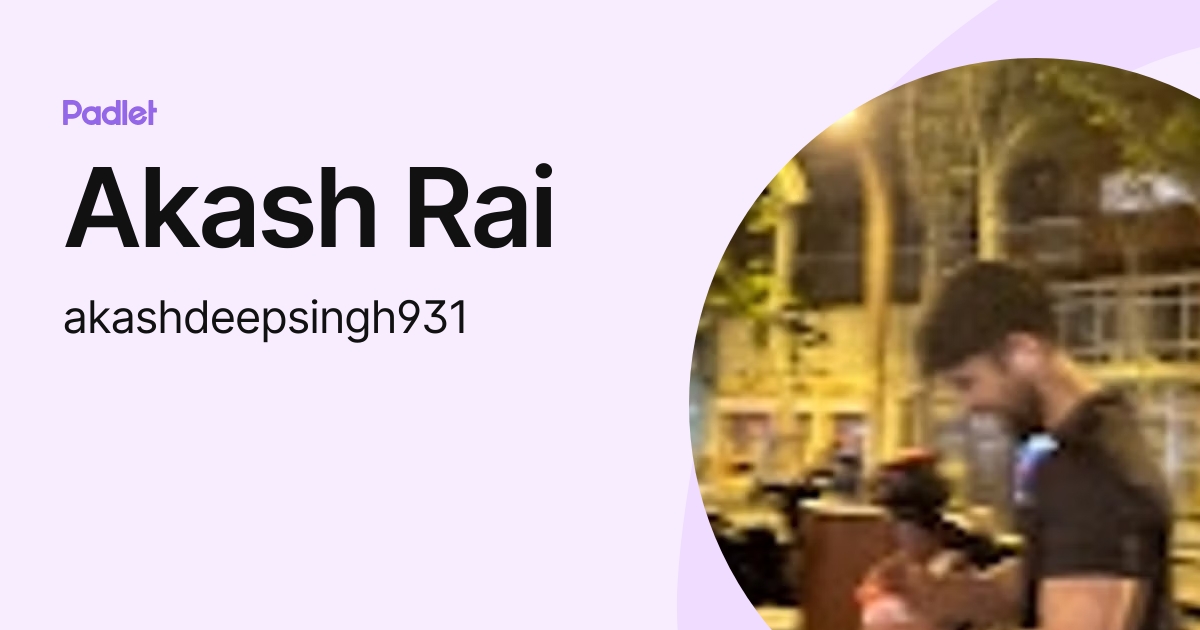 Akash Rai (akashdeepsingh931) profile | Padlet