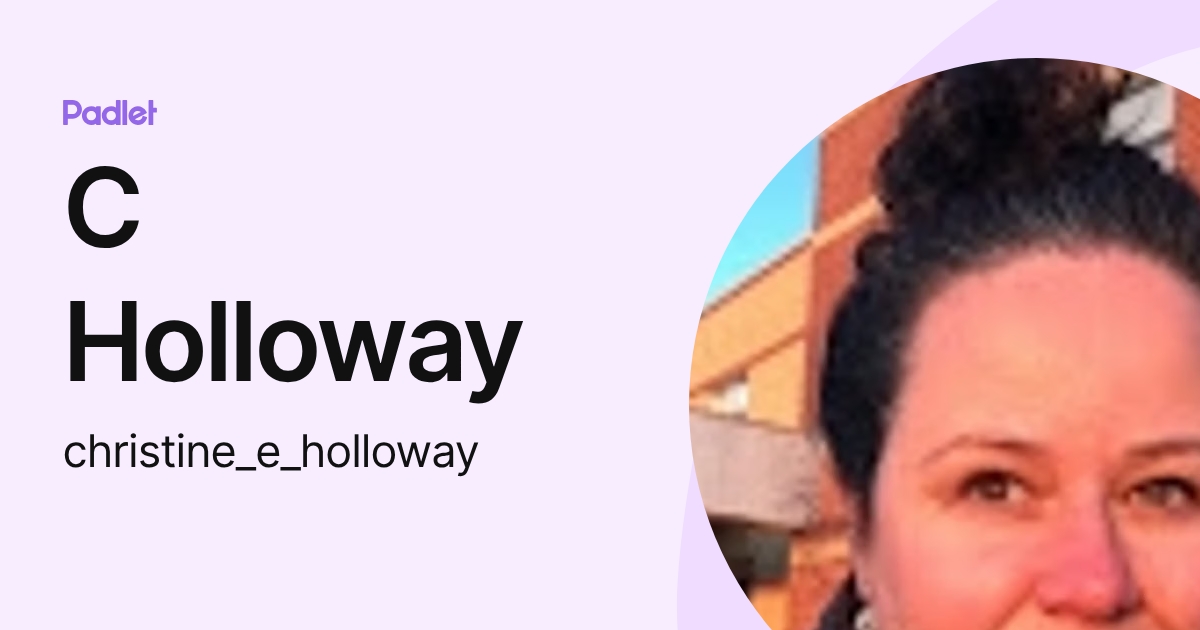 C Holloway (christine_e_holloway) profile | Padlet