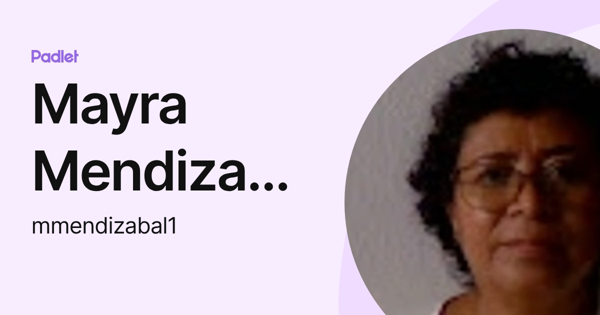 Mayra Mendizabal (mmendizabal1) profile | Padlet