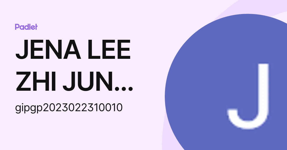 JENA LEE ZHI JUN IPG-Pelajar (gipgp2023022310010) profile | Padlet