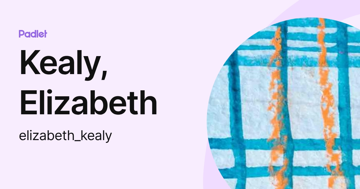 Kealy, Elizabeth (elizabeth_kealy) profile | Padlet