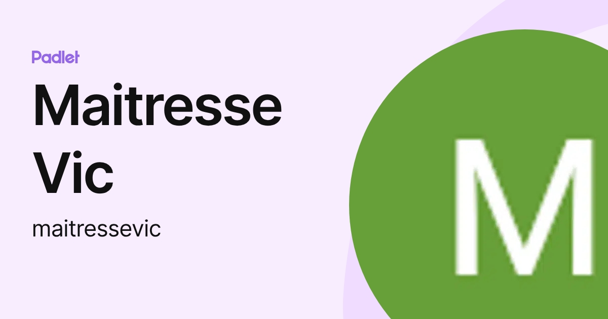 Maitresse Vic (maitressevic) profile | Padlet