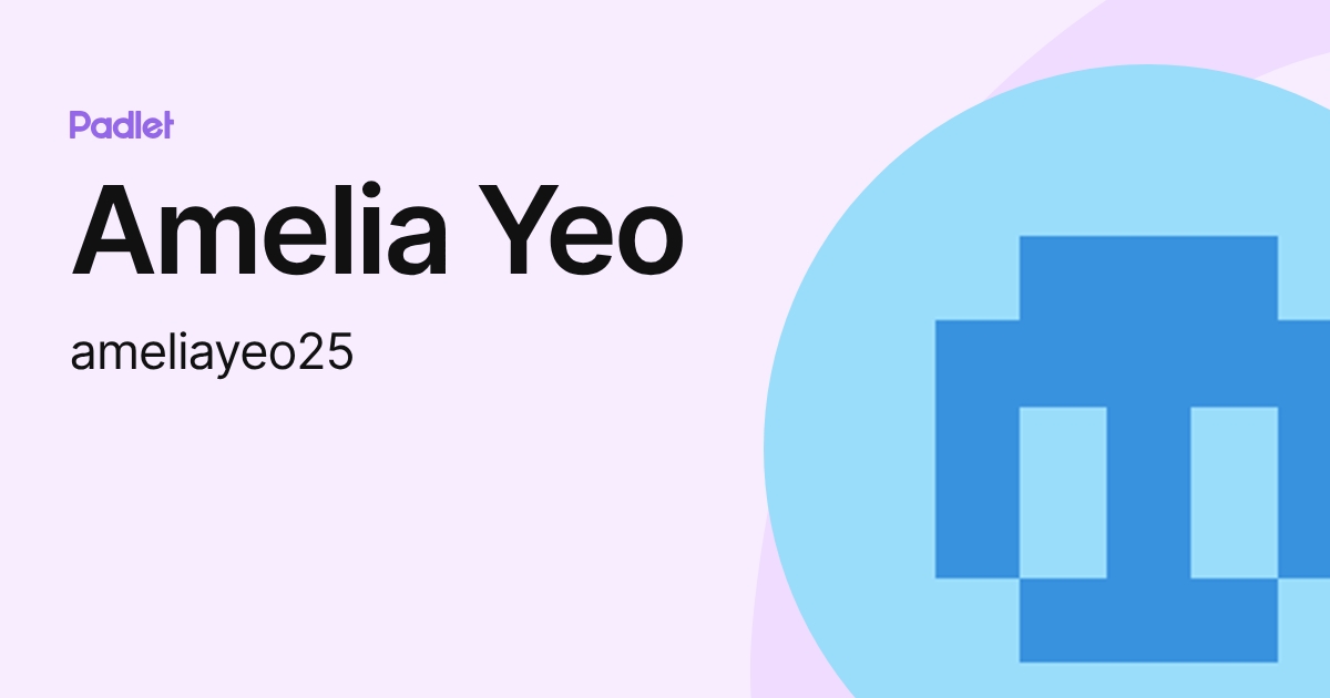 Amelia Yeo (ameliayeo25) profile | Padlet