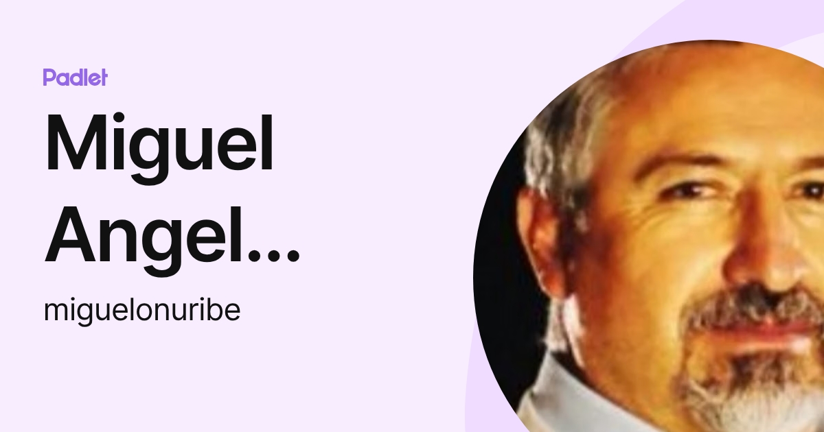 Miguel Angel Uribe Ramírez (miguelonuribe) profile | Padlet