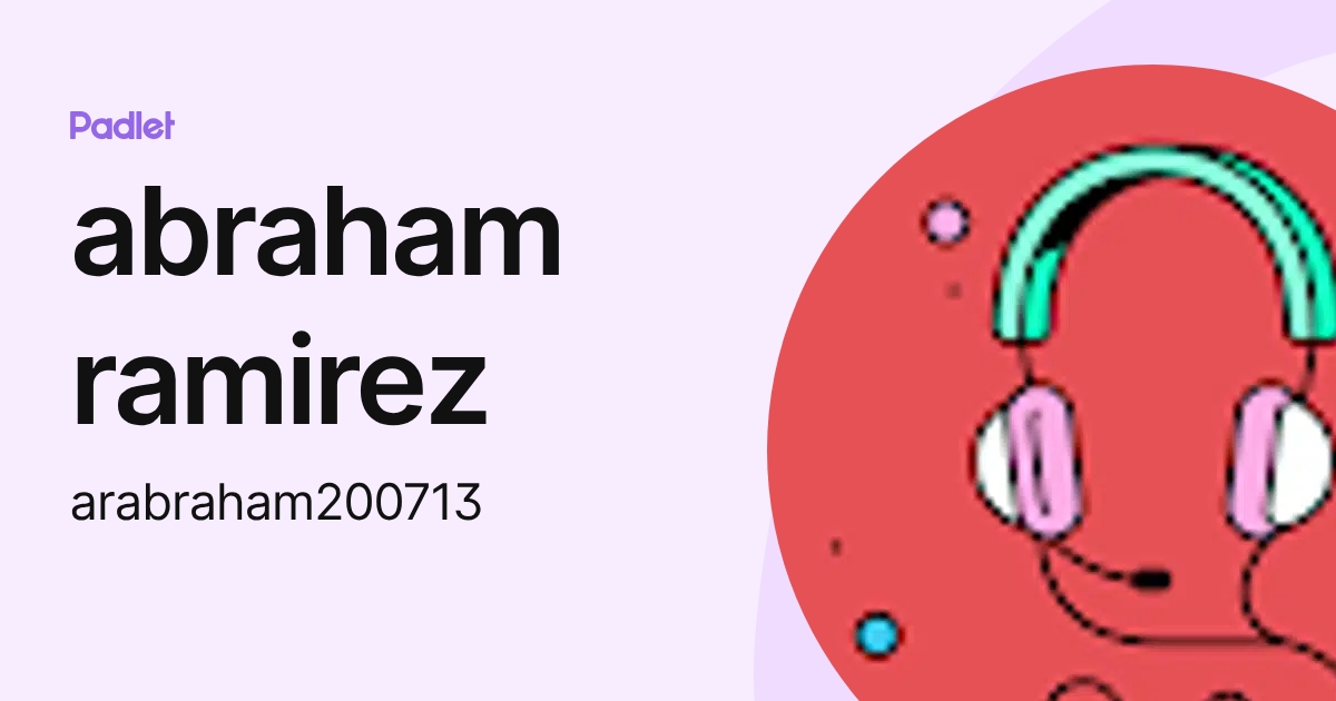 abraham ramirez (arabraham200713) profile | Padlet