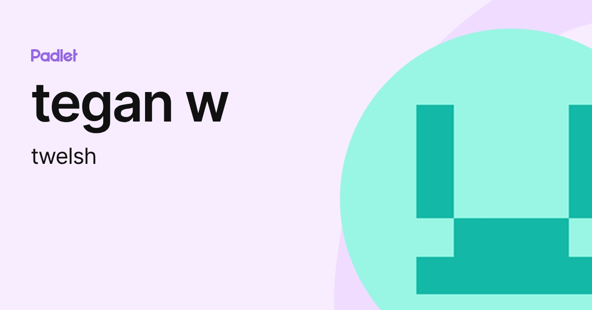tegan w (twelsh) profile | Padlet