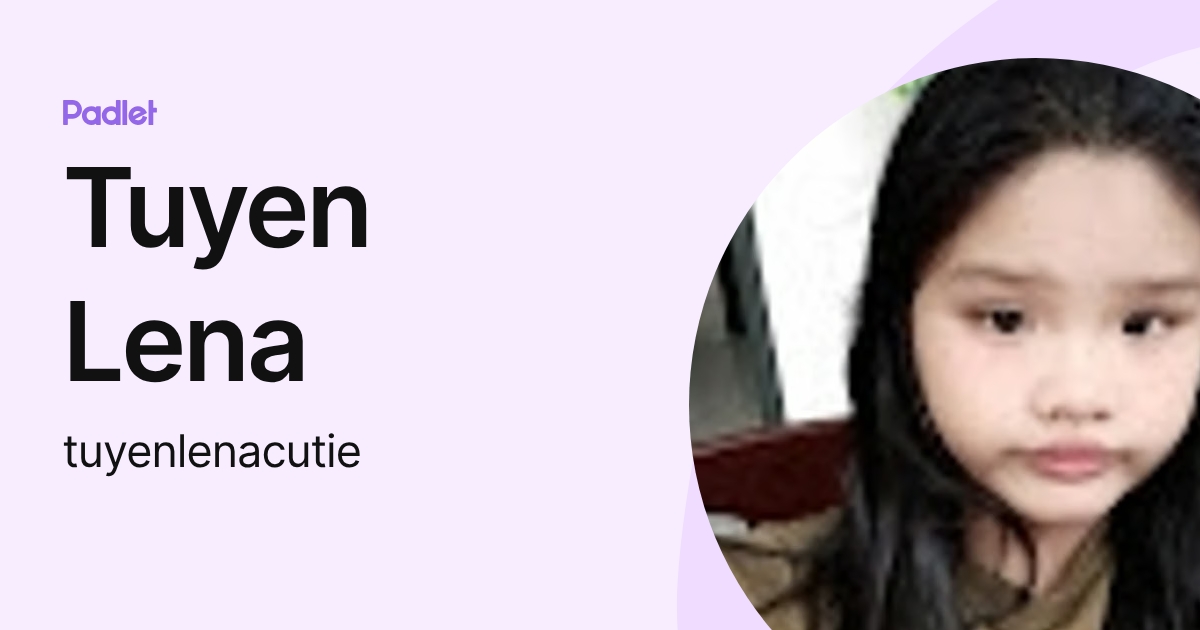 Tuyen Lena (tuyenlenacutie) profile | Padlet
