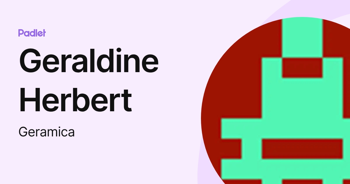 Geraldine Herbert (Geramica) profile | Padlet