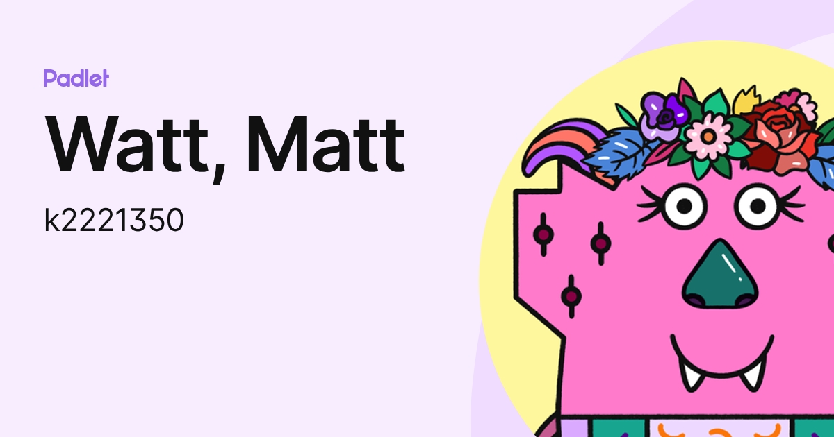 Watt, Matt (k2221350) profile | Padlet