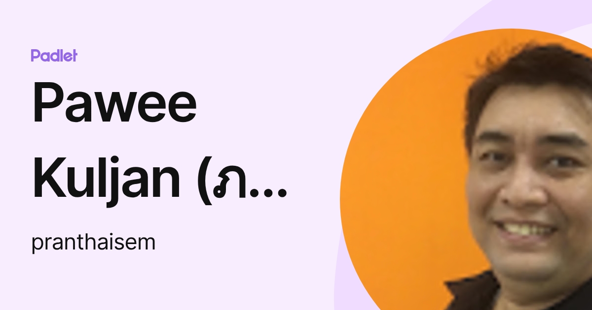 Pawee Kuljan (ภาวี กุลจันทร์) (pranthaisem) profile | Padlet