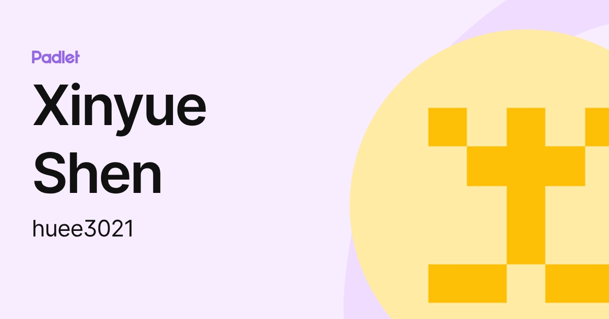 Xinyue Shen (huee3021) profile | Padlet