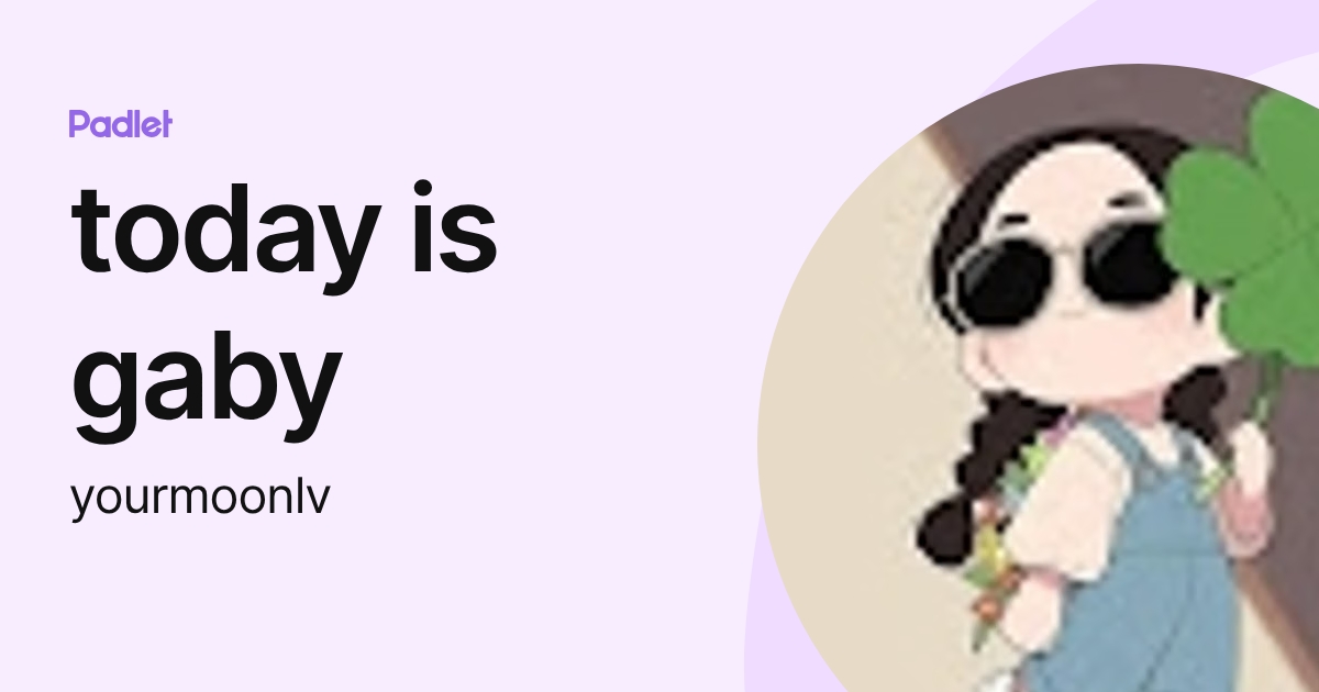 today is gaby (yourmoonlv) profile | Padlet