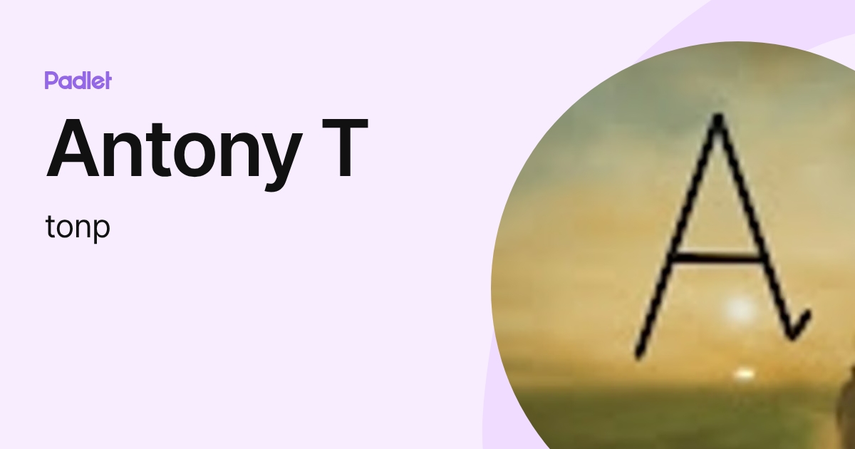 Antony T (tonp) profile | Padlet