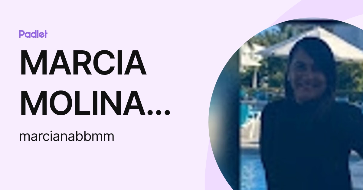 MARCIA MOLINA BENCOSME (marcianabbmm) profile | Padlet