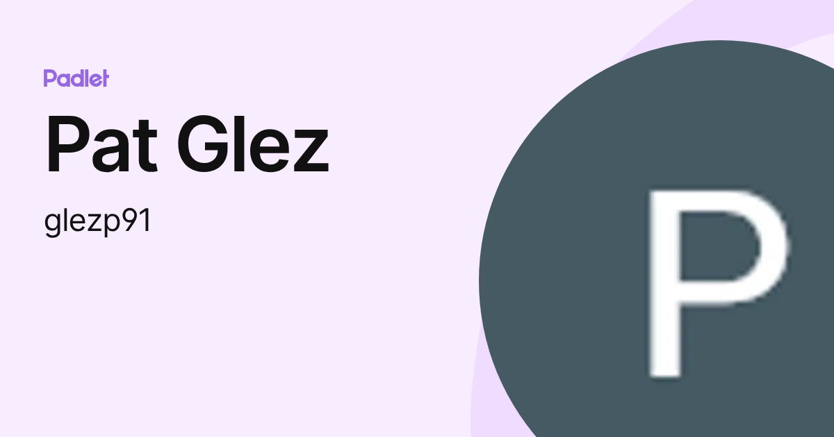 Pat Glez (glezp91) profile | Padlet