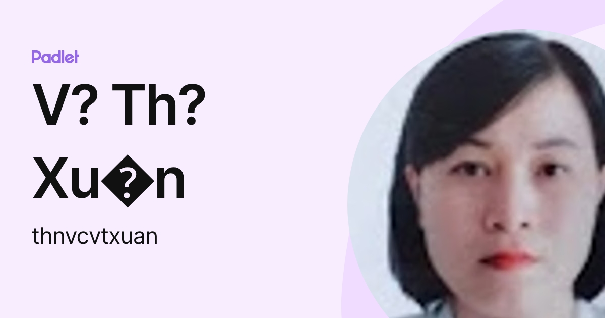 V? Th? Xu n (thnvcvtxuan) profile | Padlet