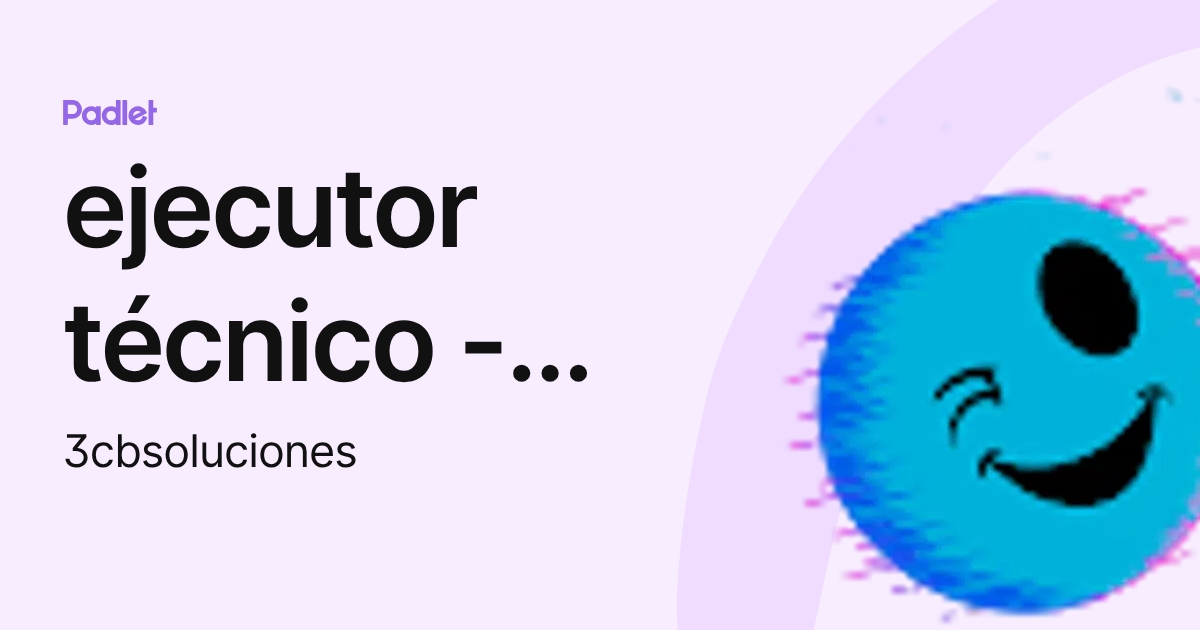 ejecutor técnico - Cristian (3cbsoluciones) profile | Padlet