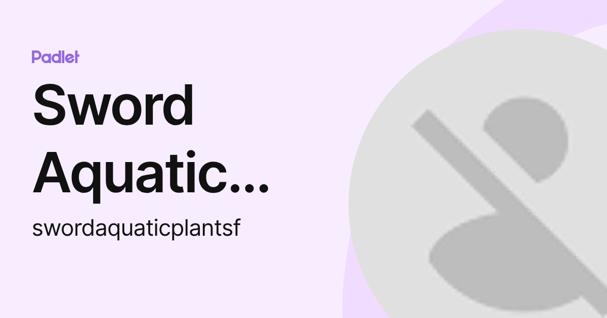 Sword Aquatic Plant Splashy Fish (swordaquaticplantsf) profile | Padlet
