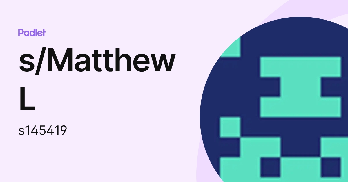 s/Matthew L (s145419) profile | Padlet