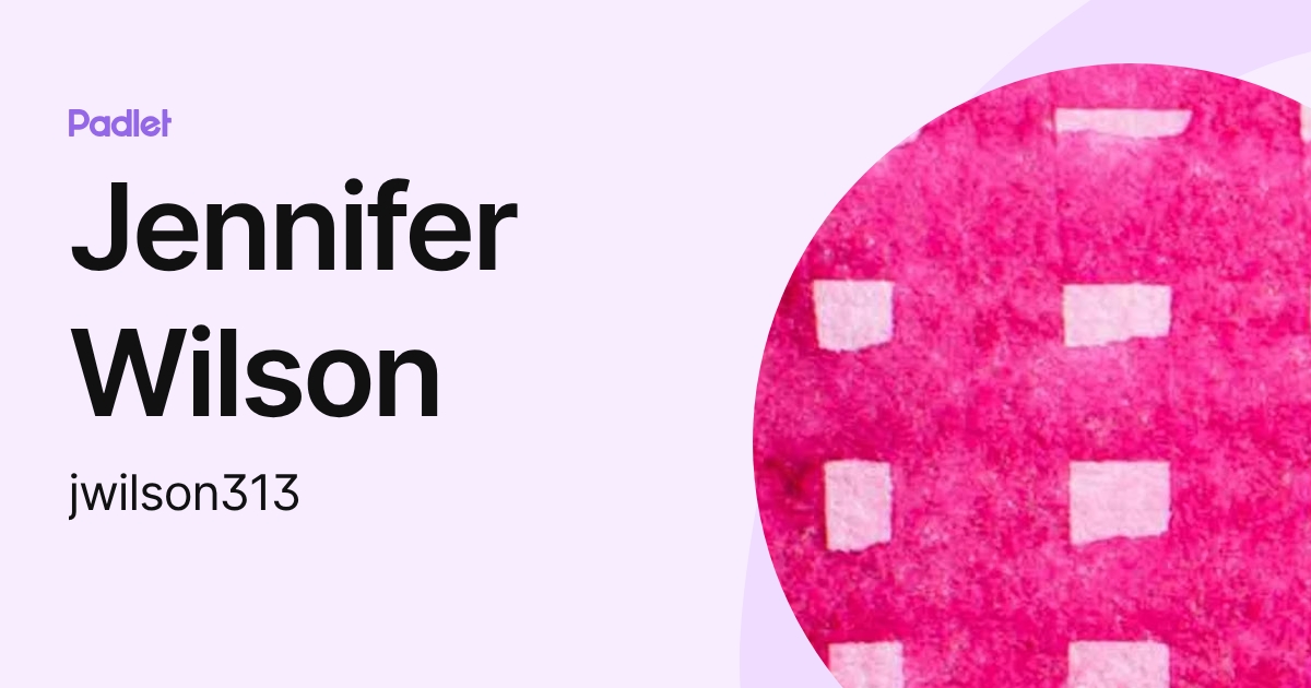 Jennifer Wilson (jwilson313) profile | Padlet
