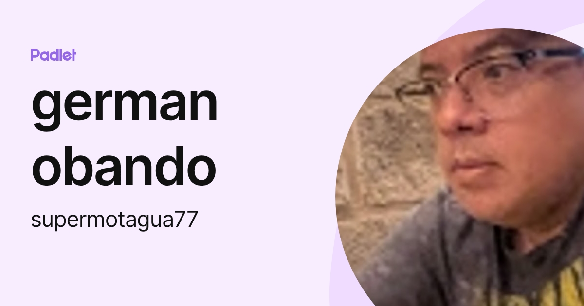 german obando (supermotagua77) profile | Padlet