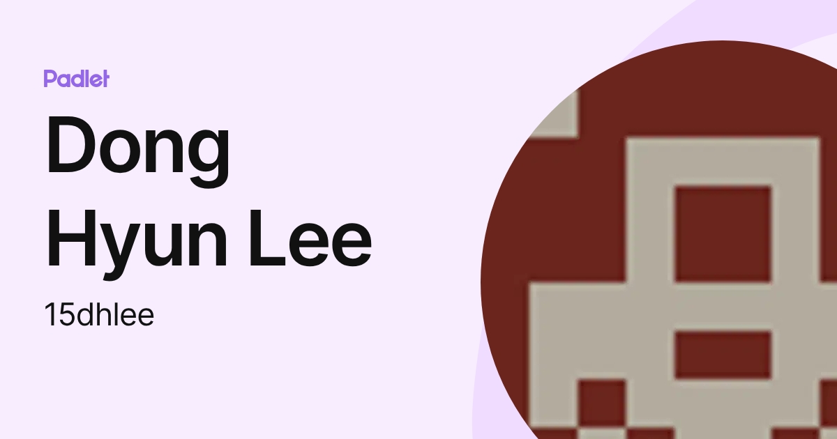 Dong Hyun Lee (15dhlee) profile | Padlet