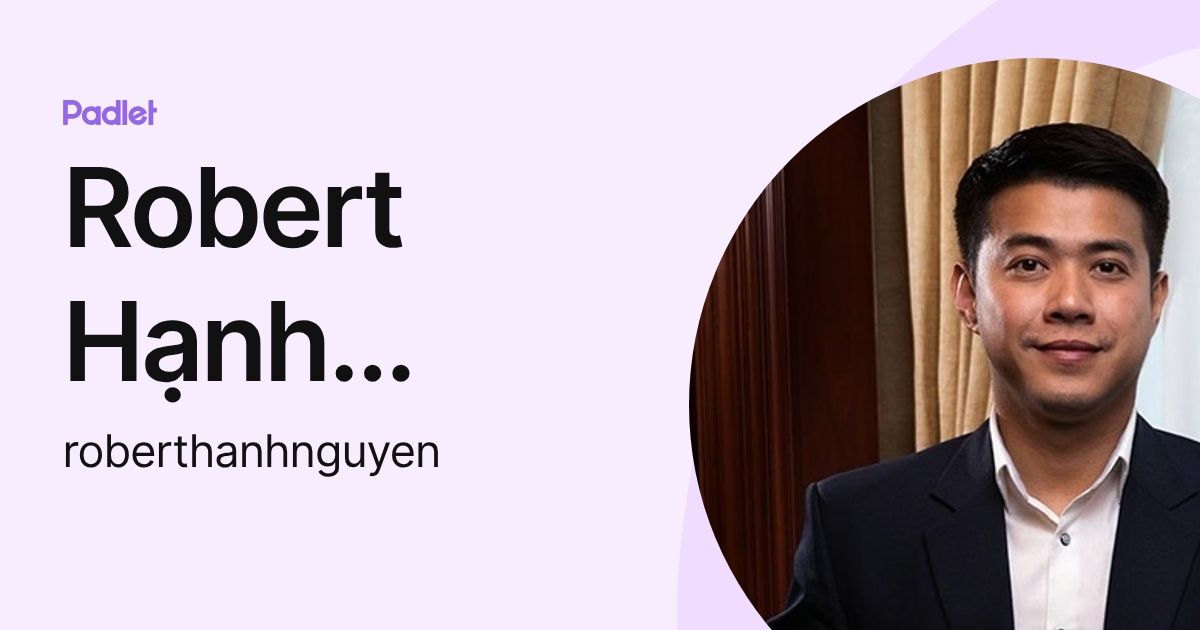 Robert Hạnh Nguyễn (roberthanhnguyen) profile | Padlet