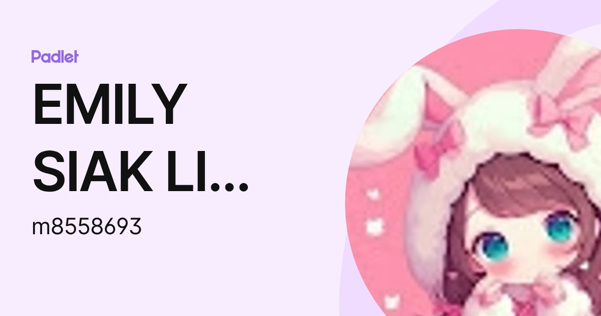 EMILY SIAK LI MIN Moe (m8558693) profile | Padlet