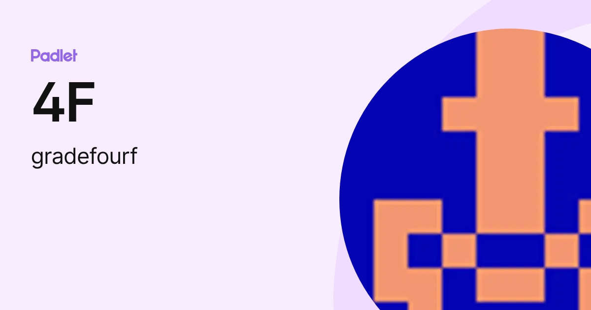 4F (gradefourf) profile | Padlet
