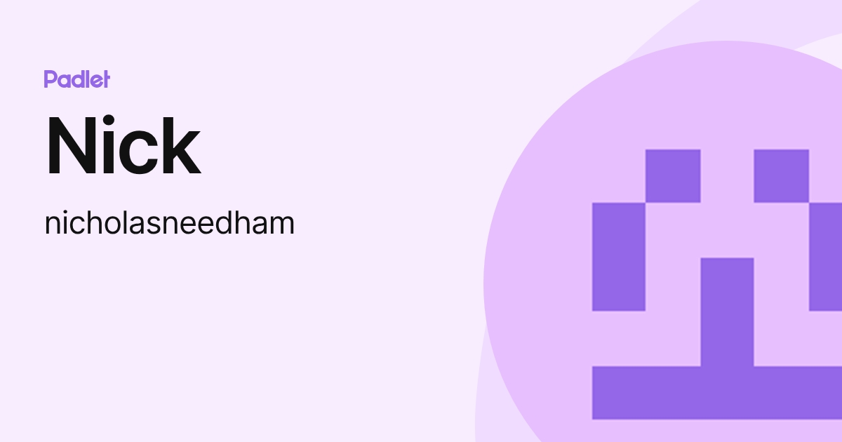 Nick (nicholasneedham) profile | Padlet